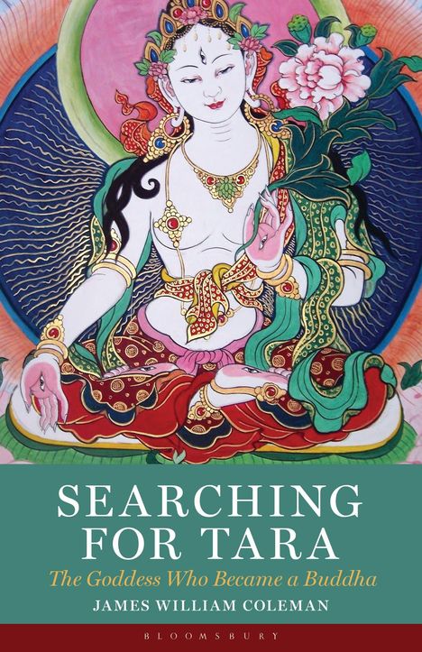 "SEARCHING FOR TARA: The Goddess Who Became a Buddha" von James William Coleman. Darstellung von Tara.