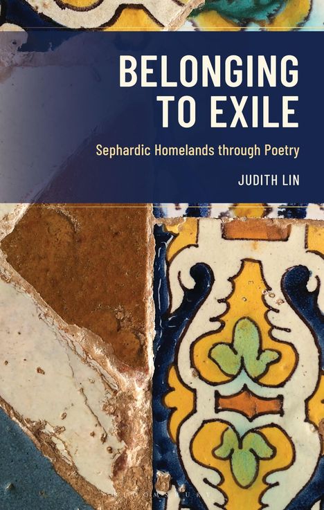 „BELONGING TO EXILE: Sephardic Homelands through Poetry“ von Judith Lin. Farbige Keramikfliesen im Hintergrund.