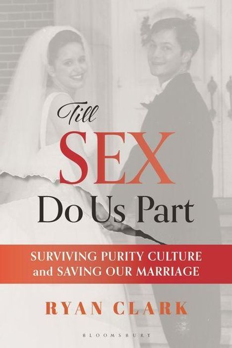 "Till SEX Do Us Part. SURVIVING PURITY CULTURE and SAVING OUR MARRIAGE. RYAN CLARK." Ein lächelndes Hochzeitspaar.