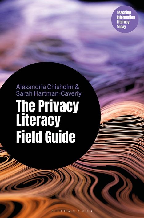 Text: Alexandria Chisholm & Sarah Hartman-Caverly, The Privacy Literacy Field Guide. Hintergrund: Bunte Wirbel, lila und orange.