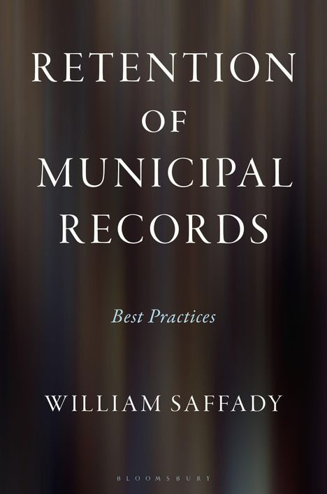 "Retention of Municipal Records: Best Practices" von William Saffady. Unscharfer, dunkler Hintergrund.