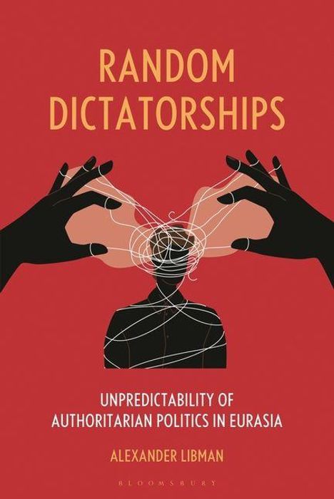 Oben steht "RANDOM DICTATORSHIPS", unten "ALEXANDER LIBMAN". Zwei Hände ziehen Fäden über eine stilisierte Figur.