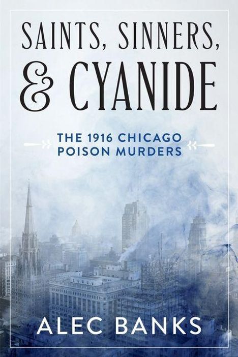 "SAINTS, SINNERS, & CYANIDE: THE 1916 CHICAGO POISON MURDERS" von Alec Banks. Skyline von Chicago im Nebel.