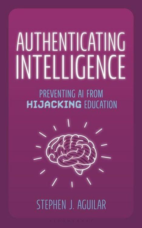 "AUTHENTICATING INTELLIGENCE: Preventing AI from Hijacking Education" von Stephen J. Aguilar. Gehirn-Illustration.