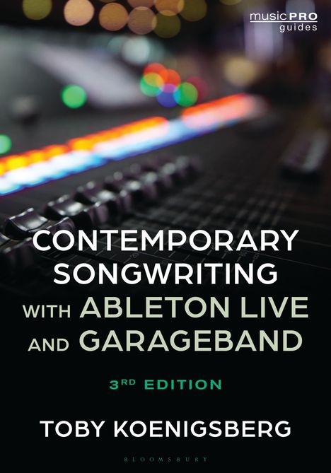Buchtitel mit Mixerhintergrund: "Contemporary Songwriting with Ableton Live and Garageband, 3rd Edition" von Toby Koenigsberg.