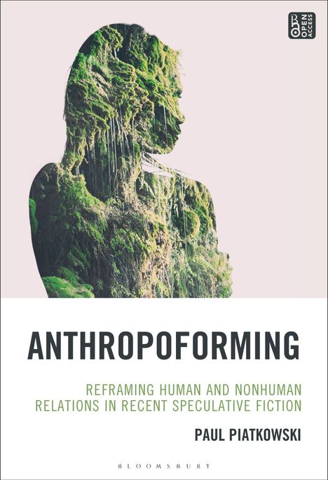 "Anthropoforming: Reframing Human and Nonhuman Relations in Recent Speculative Fiction" von Paul Piatkowski. Silhouette aus Moos.