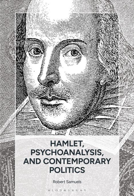 Text: "HAMLET, PSYCHOANALYSIS, AND CONTEMPORARY POLITICS. Robert Samuels. BLOOMSBURY." Illustration eines Mannes.
