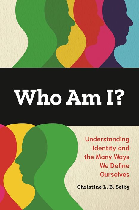„Who Am I?“ in Weiß auf Schwarz, bunte Profil-Silhouetten, Text: „Understanding Identity...“, von Christine L. B. Selby.