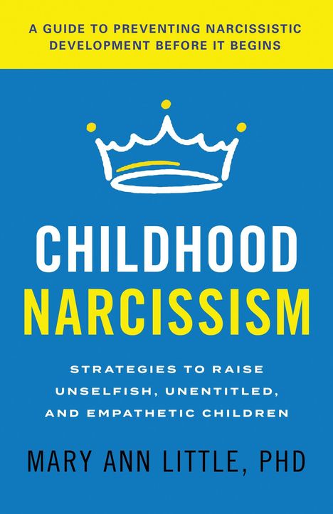 "Childhood Narcissism: Strategies to Raise Unselfish Children" von Mary Ann Little. Gelber Hintergrund, weiße Krone.