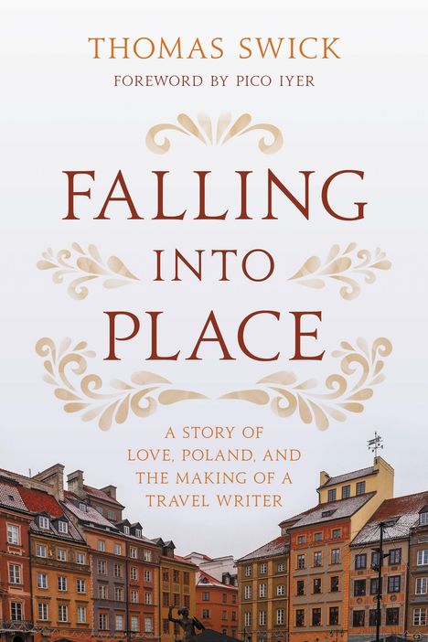 Oben steht "Thomas Swick, Foreword by Pico Iyer". Groß "Falling Into Place". Unten: "A Story of Love, Poland, and...". Darunter Häuser.