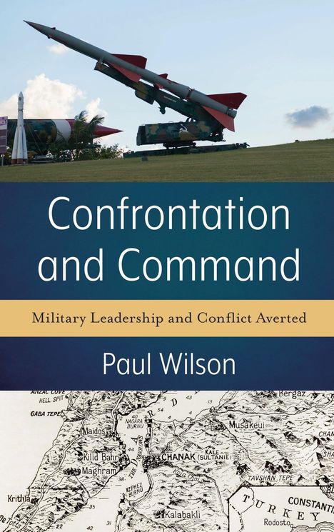 „Confrontation and Command“ von Paul Wilson; Militärische Führung und Konfliktvermeidung. Oben eine Rakete, unten alte Karte.