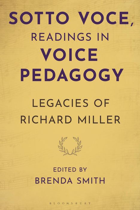„Sotto Voce, Readings in Voice Pedagogy, Legacies of Richard Miller, edited by Brenda Smith.“ Gelber Hintergrund.