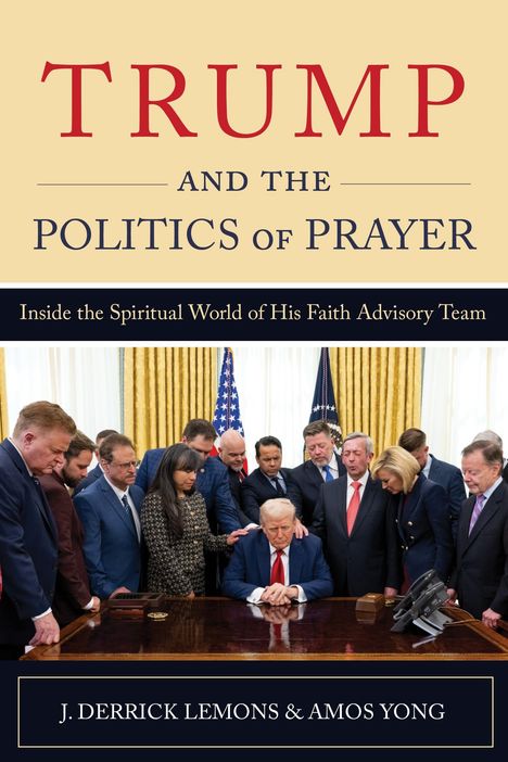 Text: "TRUMP AND THE POLITICS OF PRAYER" und "Inside the Spiritual World of His Faith Advisory Team". Viele Personen beten um einen Tisch.