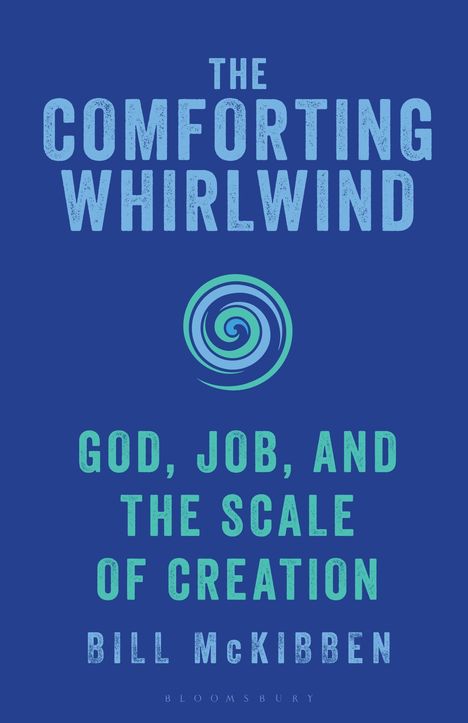 „THE COMFORTING WHIRLWIND. GOD, JOB, AND THE SCALE OF CREATION. BILL McKIBBEN.“ Ein blaues Cover mit Spirallogo.