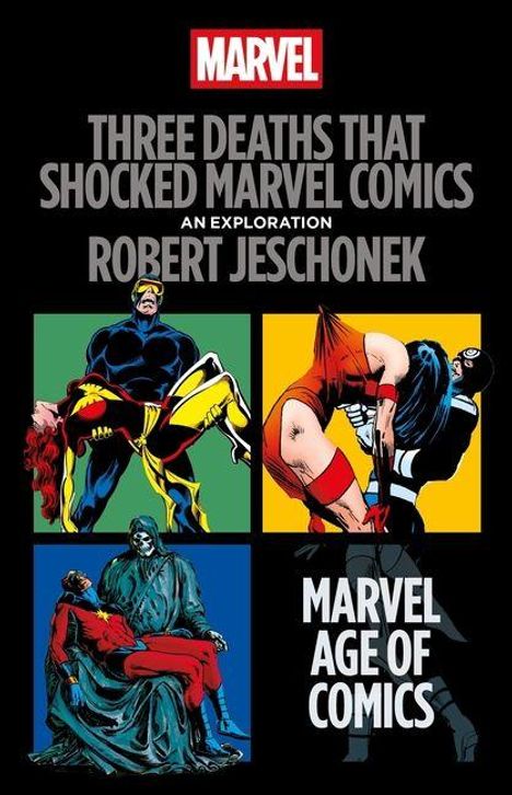 Text: "THREE DEATHS THAT SHOCKED MARVEL COMICS - AN EXPLORATION - ROBERT JESCHONEK - MARVEL AGE OF COMICS".

Illustration mit Superhelden.