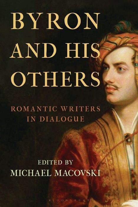 "Byron and His Others: Romantic Writers in Dialogue, edited by Michael Macovski." Ein Porträt eines Mannes in historischer Kleidung.