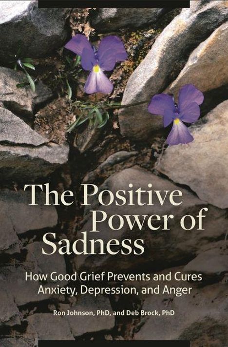 "The Positive Power of Sadness: How Good Grief Prevents and Cures Anxiety, Depression, and Anger" vor Felsen mit Blumen.