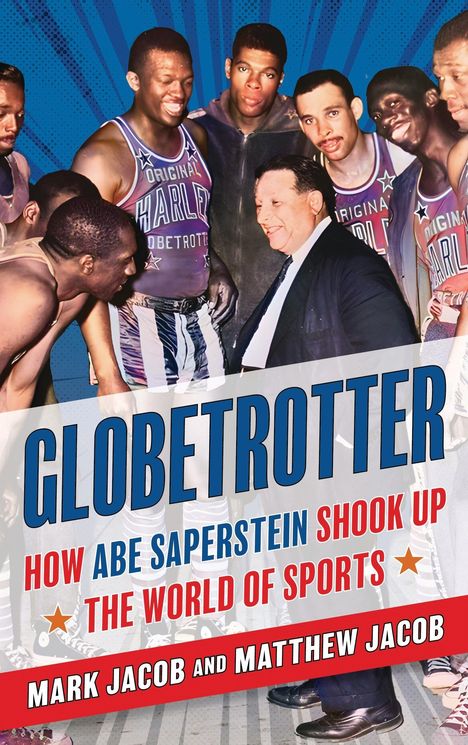 "Globetrotter: How Abe Saperstein Shook Up the World of Sports" von Mark Jacob und Matthew Jacob. Mehrere Basketballspieler.