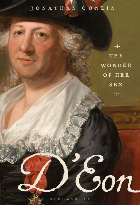 "Jonathan Conlin", "The Wonder of Her Sex", "D'Eon". Eine Portraitillustration einer Person in historischer Kleidung.