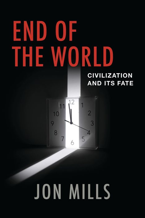 "END OF THE WORLD", "CIVILIZATION AND ITS FATE", "JON MILLS". Eine Uhr mit Lichtstrahl in dunkler Umgebung.