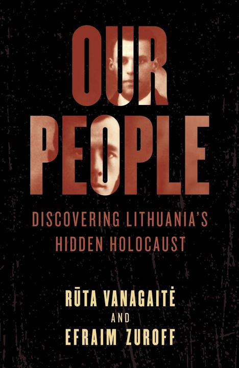"OUR PEOPLE" in großen Buchstaben, darunter "Discovering Lithuania's Hidden Holocaust" von Rūta Vanagaitė und Efraim Zuroff.