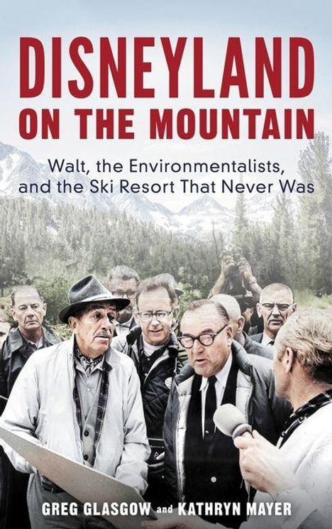 Text: "DISNEYLAND ON THE MOUNTAIN" und "Walt, the Environmentalists, and the Ski Resort That Never Was". Menschen vor Berglandschaft.
