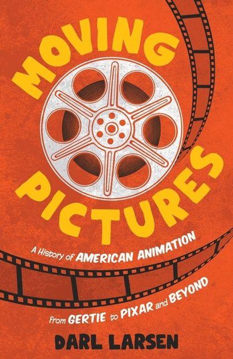 „Moving Pictures: A History of American Animation“ von Darl Larsen. Illustration mit Filmrolle und Streifen auf orangefarbenem Hintergrund.
