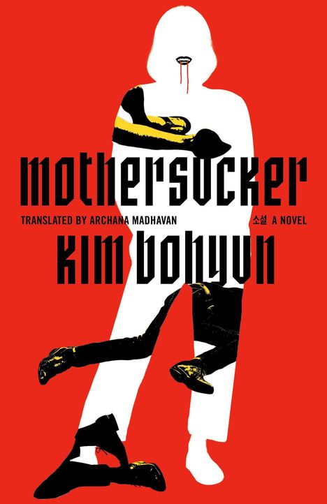 „mothersucker, translated by Archana Madhavan, Kim Bohyun, A Novel“. Eine weiße Silhouette mit schwarzen Armen.