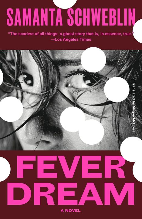 SAMANTA SCHWEBLIN, "Fever Dream", Zitat von Los Angeles Times. Schwarz-weißes Gesicht mit weißen Kreisen.