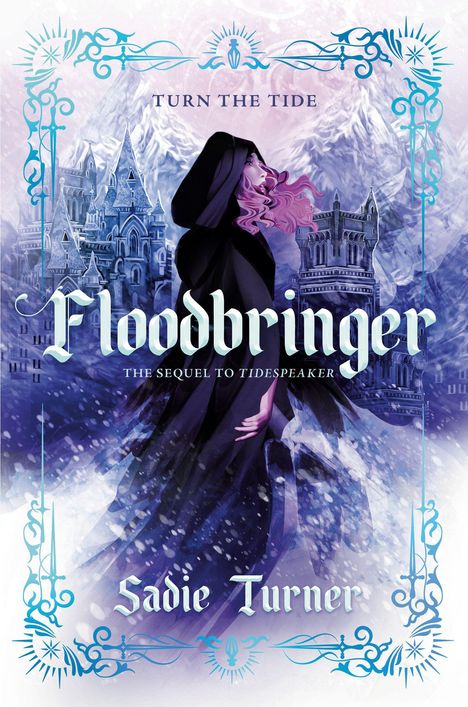 „Turn the Tide, Floodbringer, The Sequel to Tidespeaker, Sadie Turner“. Illustration mit Frau vor Burg, Schnee, Berg.
