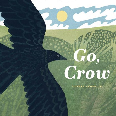 Text: "Go, Crow - Tjitske Kamphuis". Eine stilisierte Krähe fliegt über eine grüne Landschaft im Vordergrund.