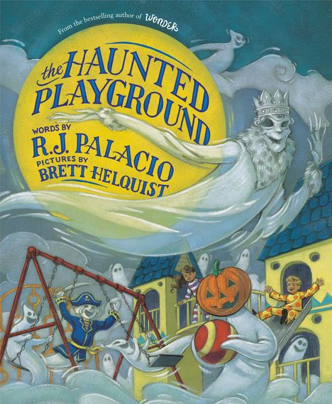 "the HAUNTED PLAYGROUND" von R.J. Palacio, illustriert von Brett Helquist. Geister und Kinder auf einem Spielplatz bei Nacht.