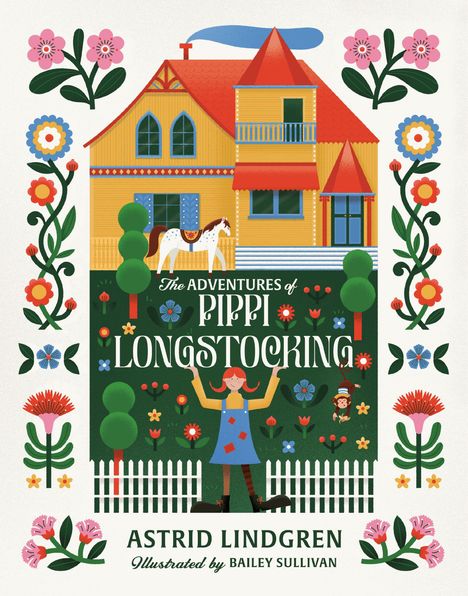 Text: "The Adventures of Pippi Longstocking" von Astrid Lindgren, Illustration von Bailey Sullivan. Fröhliches Haus, Pippi jubelt, Blumen.