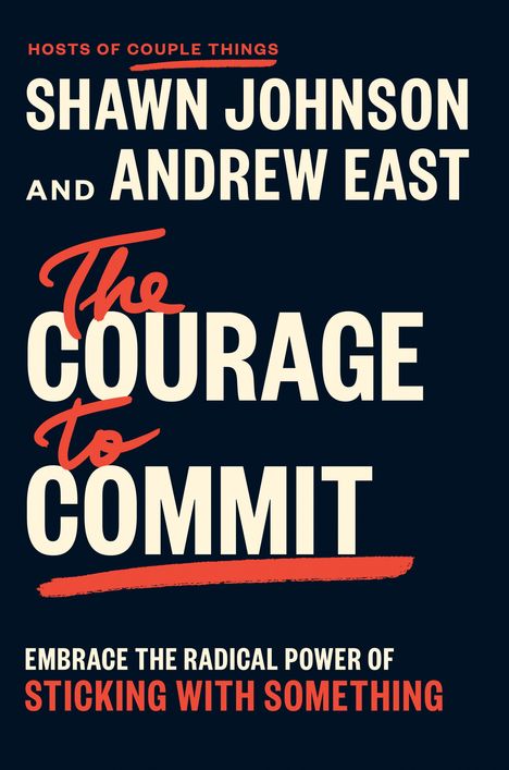 Text: "Hosts of Couple Things Shawn Johnson and Andrew East. The Courage to Commit. Embrace the Radical Power of Sticking with Something."  
Design: Schlicht mit kräftigen Schriftarten, schwarzer Hintergrund.