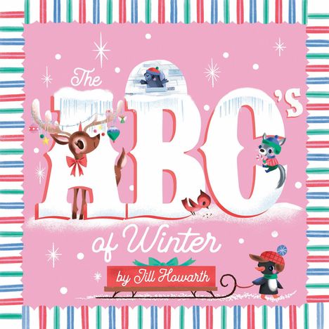 „The ABC's of Winter“ von Jill Howarth. Bunte, winterliche Illustration mit verspielten Tieren und Schneeelementen.