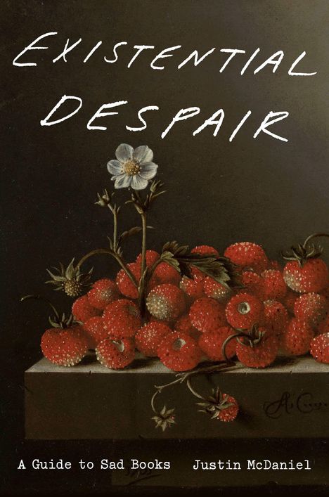 Text: "Existential Despair", "A Guide to Sad Books", "Justin McDaniel". Illustration: Erdbeeren mit Blume auf Tisch.