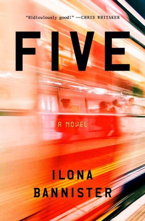 "Ridiculously good!" —CHRIS WHITAKER. FIVE. A Novel. ILONA BANNISTER. Verschwommene, dynamische Ansicht eines Zuges.