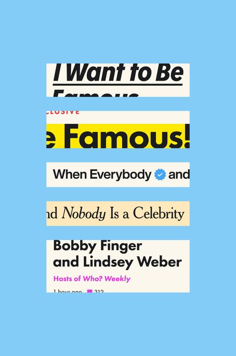 Texte: "I Want to Be Famous!", "When Everybody and Nobody Is a Celebrity", "Bobby Finger and Lindsey Weber", bunter Hintergrund.