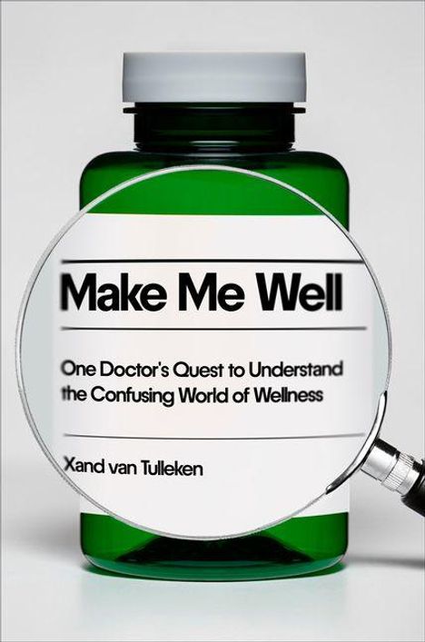 „Make Me Well: One Doctor's Quest to Understand the Confusing World of Wellness“ von Xand van Tulleken. Lupe vor Flasche.