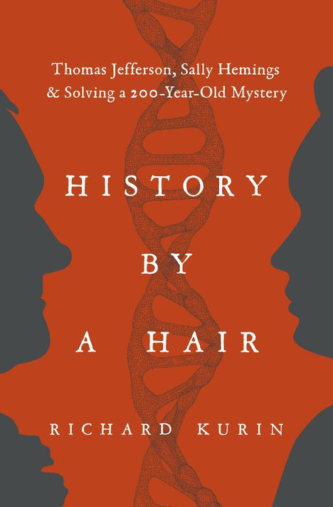 "Thomas Jefferson, Sally Hemings & Solving a 200-Year-Old Mystery. HISTORY BY A HAIR. Richard Kurin." Eine DNA-Helix zwischen zwei Profilen.