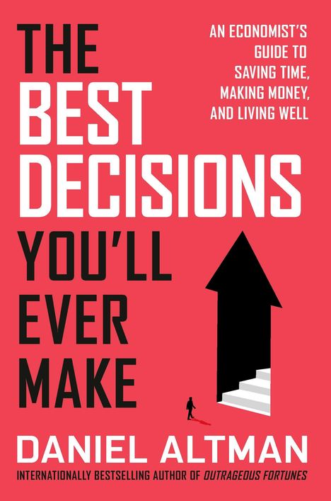 "The Best Decisions You'll Ever Make" von Daniel Altman. Ein schwarzer Pfeil auf roten Hintergrund mit einer Treppe darin.