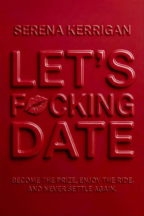 Text: "SERENA KERRIGAN LET'S F❤️CKING DATE BECOME THE PRIZE, ENJOY THE RIDE, AND NEVER SETTLE AGAIN." Roter, plastischer Hintergrund.