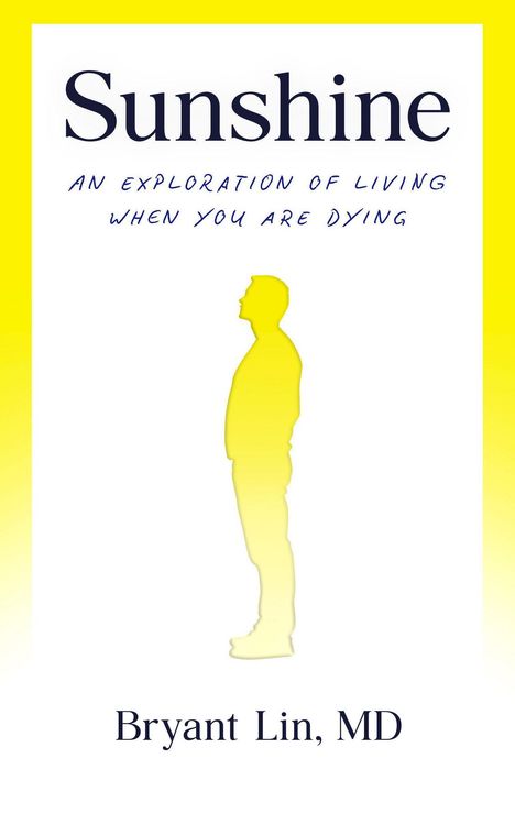 "Sunshine: An Exploration of Living When You Are Dying" von Bryant Lin, MD. Silhouette eines gelben Mannes seitlich.
