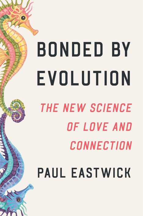 Paul Eastwick: Bonded by Evolution, Buch