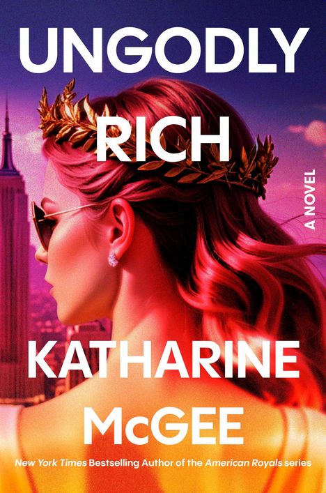 UNGODLY RICH, KATHARINE McGEE, A NOVEL. Frau mit Sonnenbrille und goldener Lorbeerkrone, Stadt im Hintergrund.