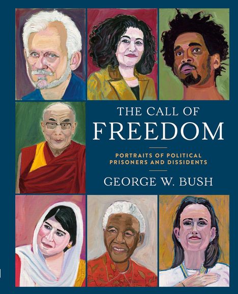 "The Call of Freedom: Portraits of Political Prisoners and Dissidents. George W. Bush." Illustrationen von acht Personen.
