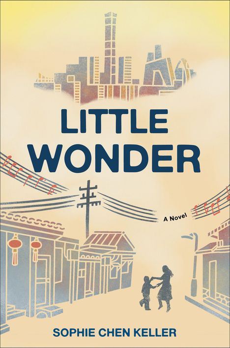 „LITTLE WONDER“ steht groß, darunter „A Novel“ und „SOPHIE CHEN KELLER“. Illustration von Kindern, Musiknoten, Skyline.
