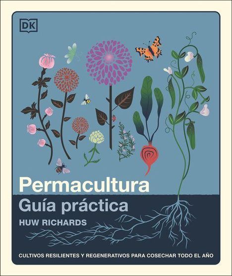 "Permacultura: Guía práctica" von Huw Richards. Illustration von Pflanzen, Blumen, Insekten.