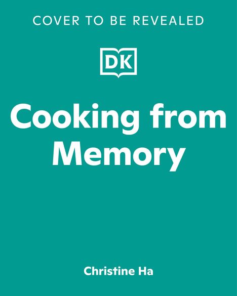 "Cover to be revealed", "DK", "Cooking from Memory", "Christine Ha". Einfache, helle Gestaltung auf grünem Hintergrund.