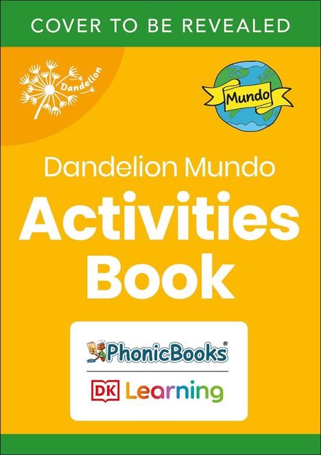 "COVER TO BE REVEALED. Dandelion Mundo Activities Book. Logo: Dandelion, Mundo-Weltkugel."